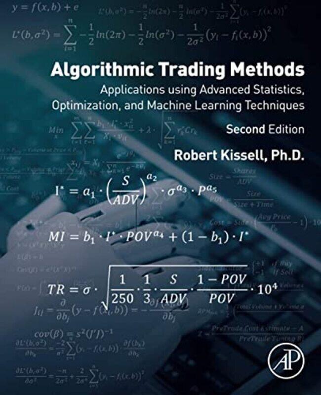 

Algorithmic Trading Methods By Robert L. Kissell (President, Kissell Research Group; Professor, Molloy College; Adjunct Professor, Paperback