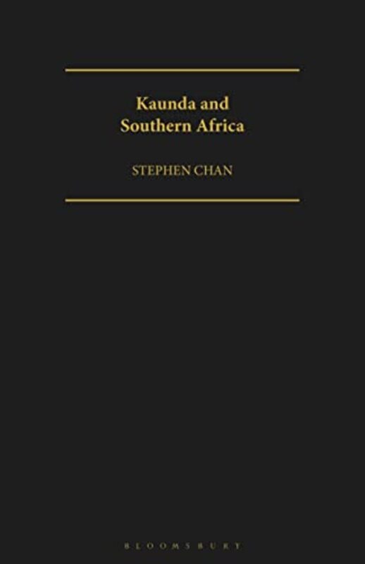 

Kaunda and Southern Africa by Stephen SOAS, University of London, UK Chan-Paperback