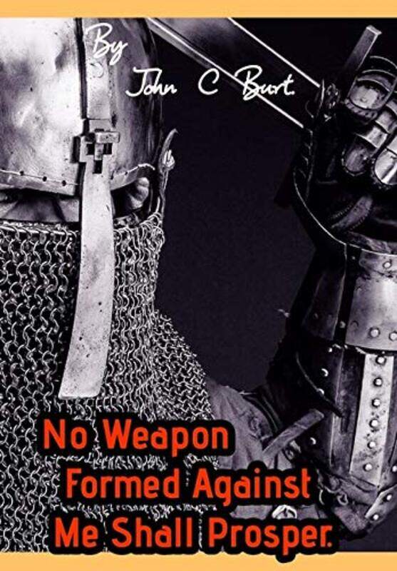 

No Weapon Formed Against Me Shall Prosper by John C Burt-Hardcover