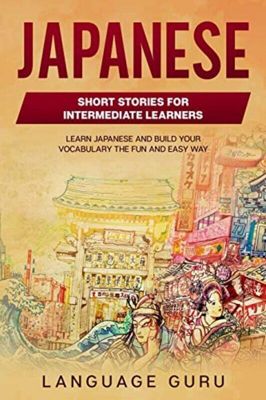 

Japanese Short Stories For Intermediate Learners Learn Japanese And Build Your Vocabulary The Fun A By Guru, Language - Paperback