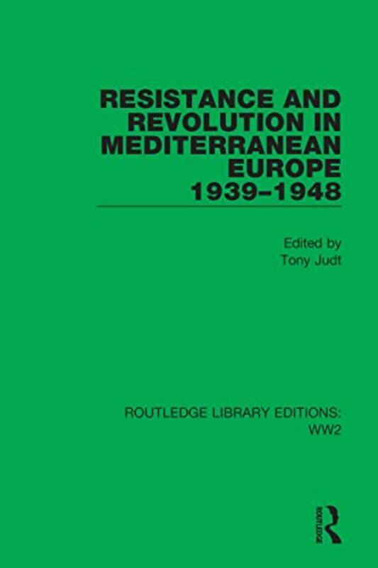 

Resistance And Revolution In Mediterranean Europe 19391948 By Tony Judt Paperback