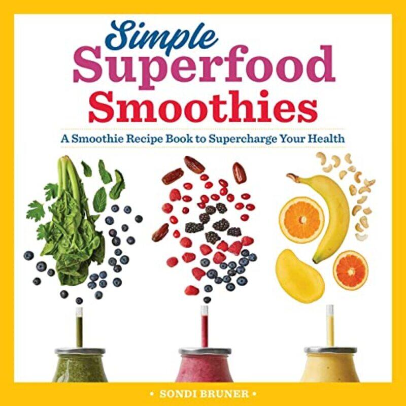 

Simple Superfood Smoothies: A Smoothie Recipe Book to Supercharge Your Health , Paperback by Bruner, Sondi