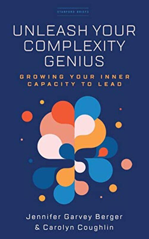

Unleash Your Complexity Genius Growing Your Inner Capacity To Lead,Paperback By Garvey Berger, Jennifer - Coughlin, Carolyn