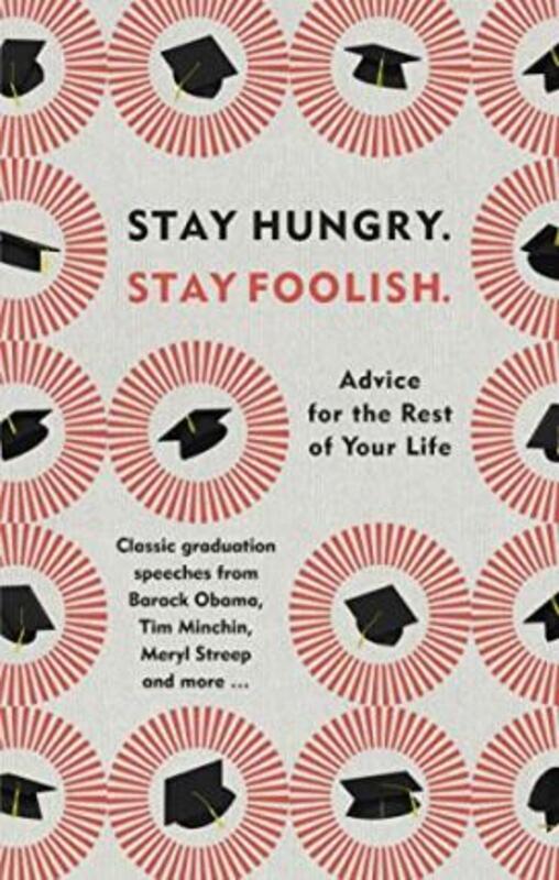 Stay Hungry. Stay Foolish.: Advice for the Rest of Your Life - Classic Graduation Speeches.Hardcover,By :W H Allen