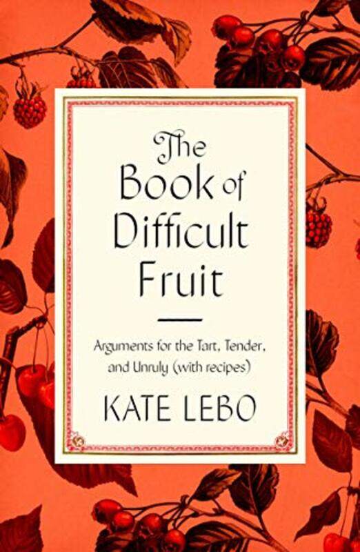 

The Book Of Difficult Fruit by Kate Lebo-Hardcover