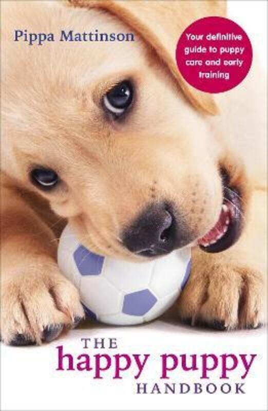 

The Happy Puppy Handbook: Your Definitive Guide to Puppy Care and Early Training.paperback,By :Mattinson, Pippa