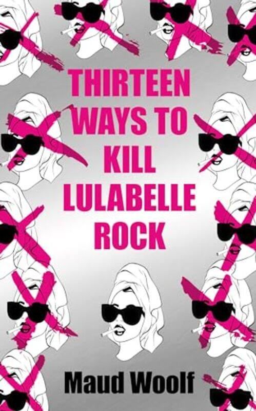 

Thirteen Ways To Kill Lulabelle Rock by Maud Woolf-Paperback