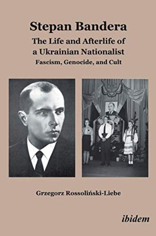 

Stepan Bandera The Life and Afterlife of a Ukra Fascism Genocide and Cult by Grzegorz Rossolinski-Hardcover