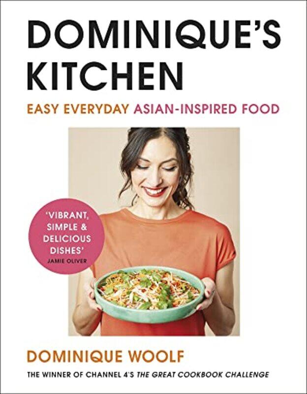 

Dominiques Kitchen: Easy everyday Asian-inspired food from the winner of Channel 4s The Great Cook , Hardcover by Woolf, Dominique