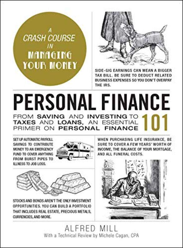 

Personal Finance 101 From Saving And Investing To Taxes And Loans An Essential Primer On Personal By Mill, Alfred - Cagan, Michele Hardcover