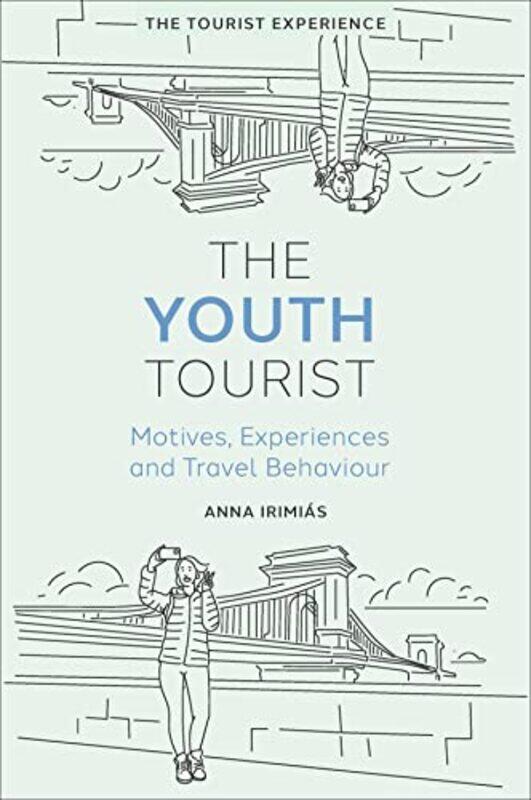 

The Youth Tourist by Anna (Corvinus University of Budapest, Hungary) Irimias-Hardcover