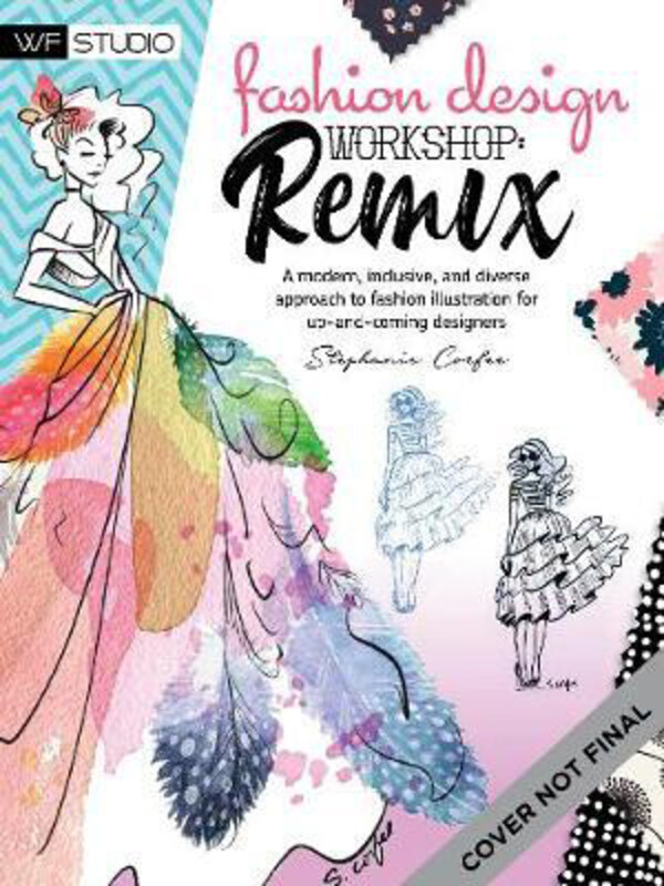 

Fashion Design Workshop: Remix: a Modern, Inclusive, and Diverse Approach to Fashion Illustration for Up-and-coming Designers, Paperback Book, By: Ste