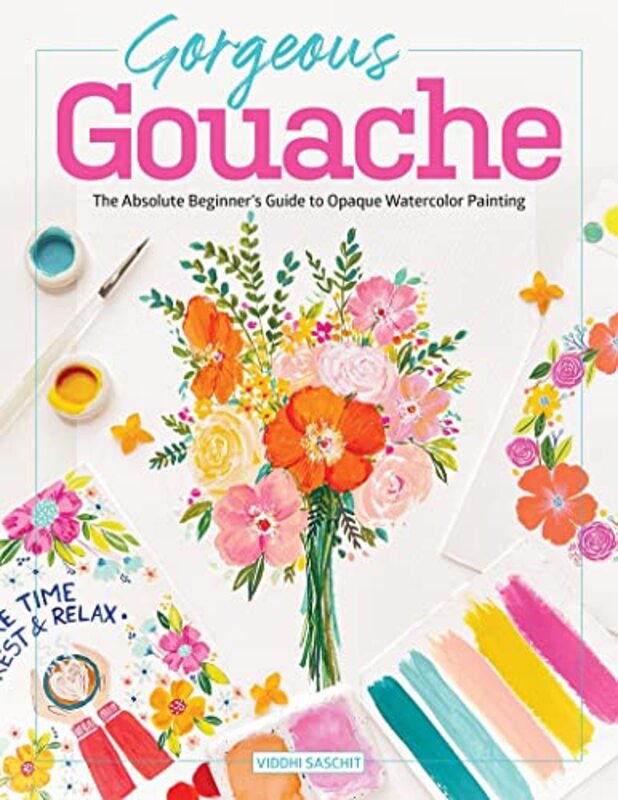 Gorgeous Gouache The Absolute Beginners Guide To Opaque Watercolor Painting By Saschit Viddhi - Paperback