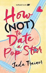 How Not to Date a Pop Star by Trainor, Jada Paperback