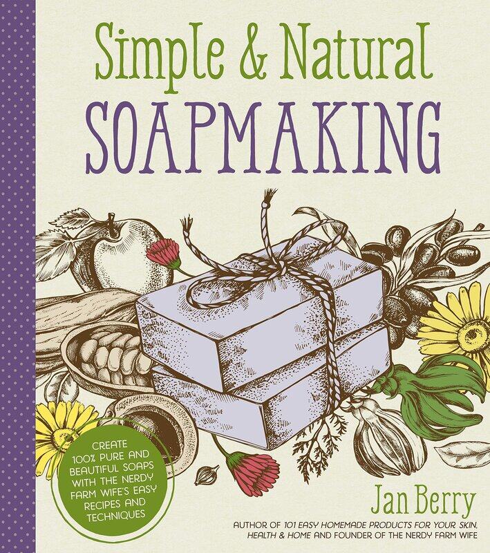 

Simple & Natural Soapmaking: Create 100% Pure and Beautiful Soaps with The Nerdy Farm Wife's Easy Re