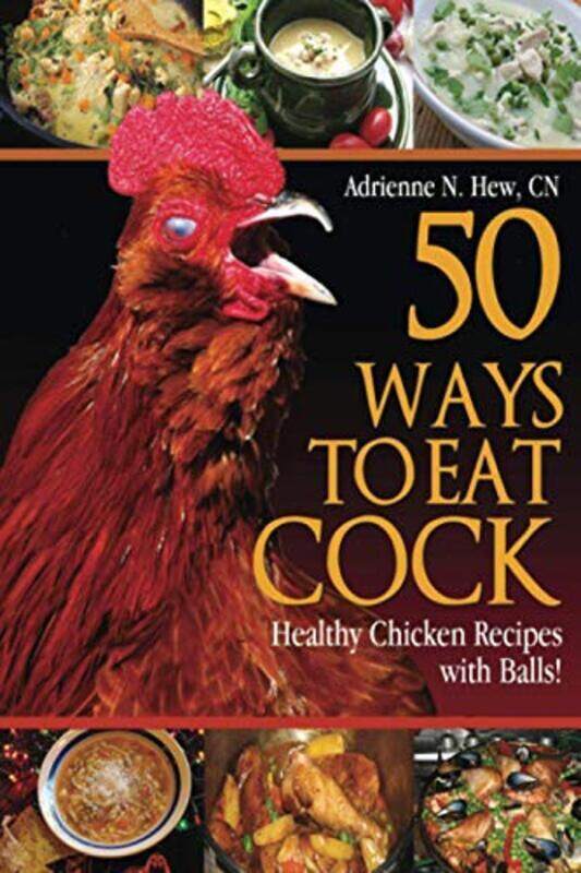 

50 Ways To Eat Cock Healthy Chicken Recipes With Balls by Hew Cn, Adrienne N -Paperback