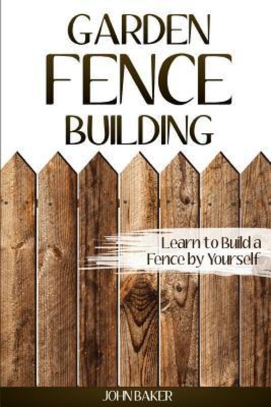 

Garden Fence Building: Learn to Build a Fence by Yourself.paperback,By :Baker, Sir John (University of Cambridge)