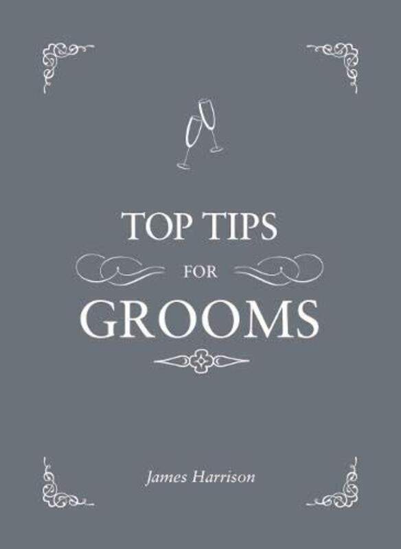 

Top Tips For Grooms: From invites and speeches to the best man and the stag night, the complete, Hardcover Book, By: James Harrison