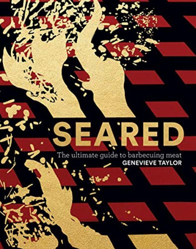 Seared: The Ultimate Guide to Barbecuing Meat , Hardcover by Taylor, Genevieve