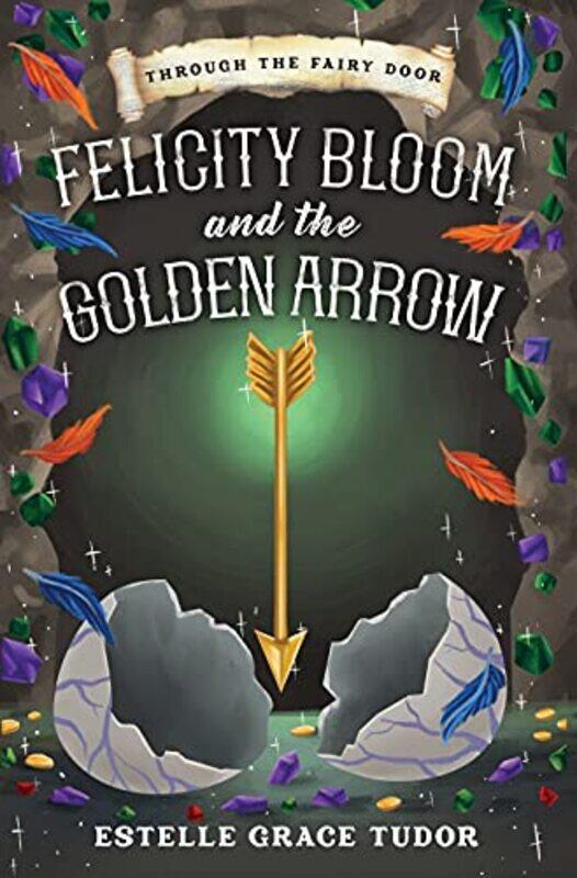 

Felicity Bloom And The Golden Arrow by Tudor, Estelle Grace - Hardcover