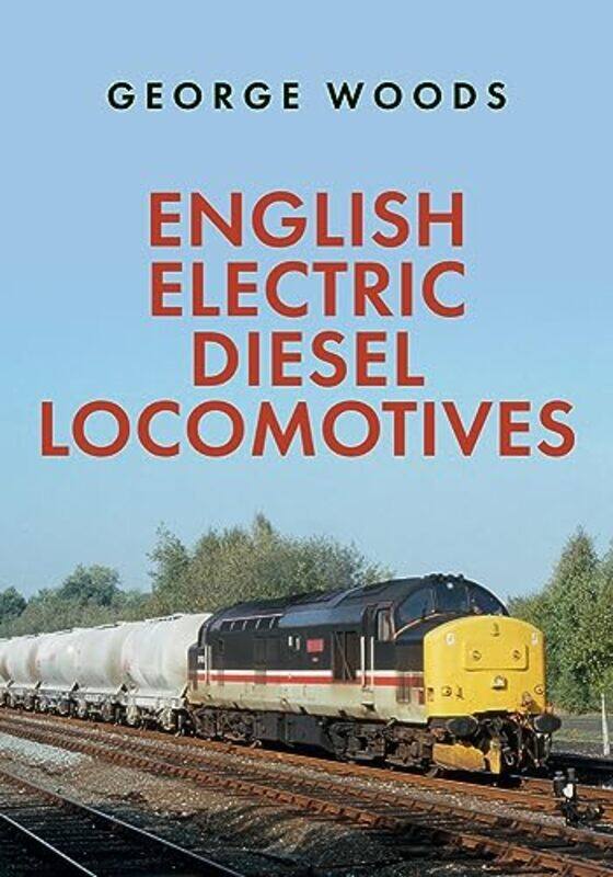 

English Electric Diesel Locomotives by George Woods-Paperback