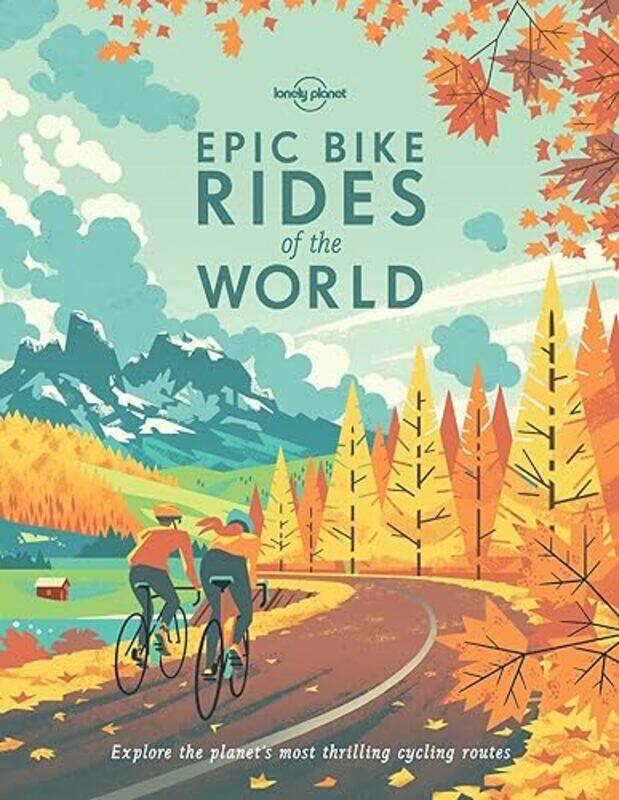 

Lonely Planet Epic Bike Rides Of The World by Lonely Planet-Paperback