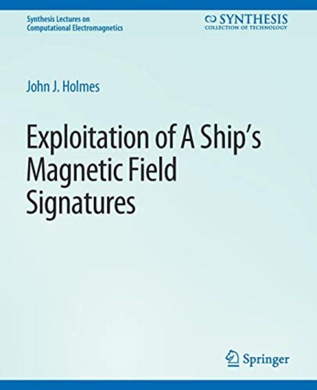 

Exploitation of a Ships Magnetic Field Signatures by John J Holmes-Paperback