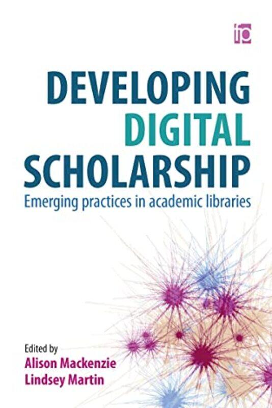 

Developing Digital Scholarship by Alison MackenzieLindsey Martin-Paperback
