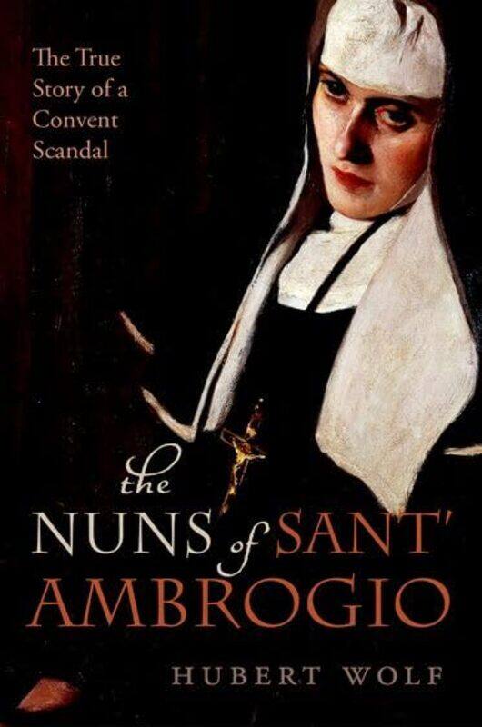 

The Nuns of Sant Ambrogio by Hubert Professor of Ecclesiastical History, Professor of Ecclesiastical History, University of Muenster Wolf-Hardcover