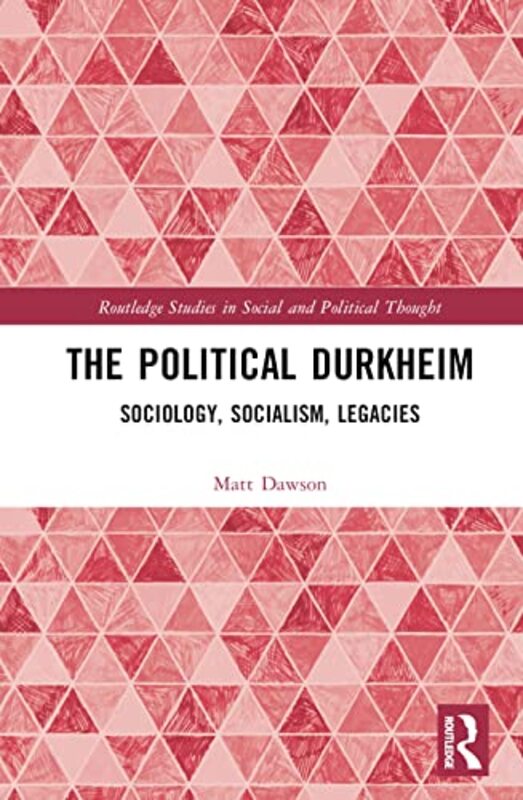 Political Durkheim by Matt Dawson (University of Glasgow, UK) Hardcover