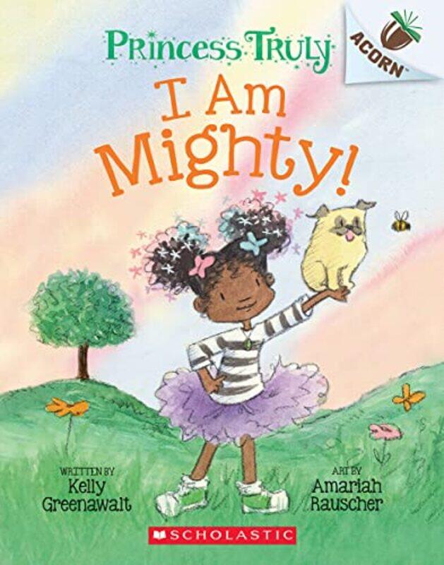 

I Am Mighty An Acorn Book Princess Truly #6 By Kelly Greenawalt Paperback