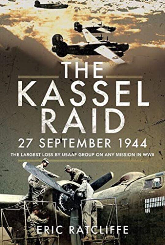 

The Kassel Raid 27 September 1944 by Eric Ratcliffe-Paperback