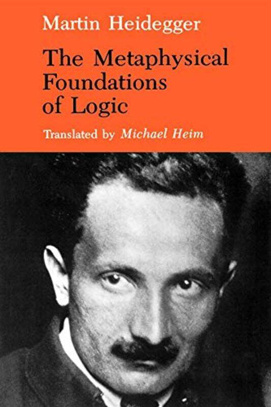 

The Metaphysical Foundations Of Logic by Martin HeideggerMichael Heim-Paperback