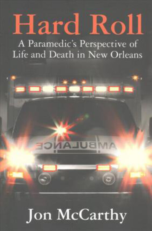 

Hard Roll: A Paramedic's Perspective of Life and Death in New Orleans, Paperback Book, By: Jon McCarthy