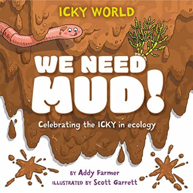 

Icky World We Need MUD by Addy FarmerScott Garrett-Hardcover