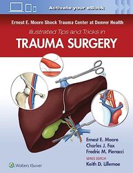 Ernest E. Moore Shock Trauma Center At Denver Health Illustrated Tips And Tricks In Trauma Surgery By Moore, Dr. Ernest E. - Fox, Charles Hardcover
