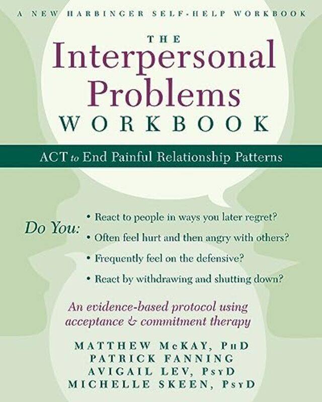 

The Interpersonal Problems Workbook: ACT to End Painful Relationship Patterns Paperback by McKay, Matthew - Fanning, Patrick