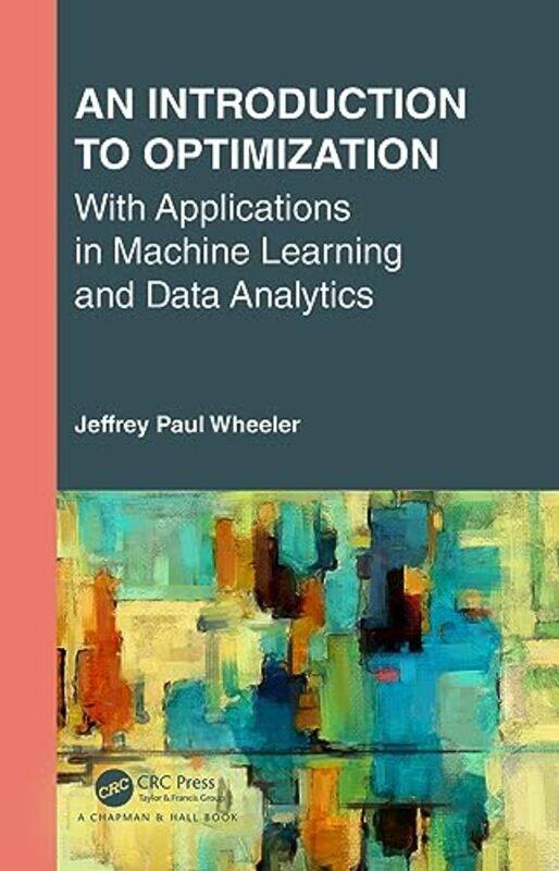 

An Introduction to Optimization with Applications in Machine Learning and Data Analytics by Pouneh McGill University Canada Shabani-JadidiDominic Parv
