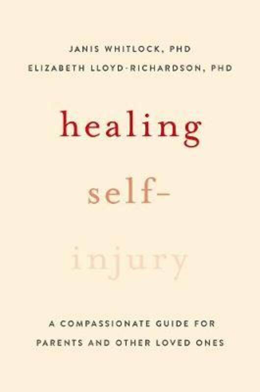 

Healing Self-Injury: A Compassionate Guide for Parents and Other Loved Ones.paperback,By :Whitlock, Janis (Research Scientist, Research Scientist, Bro