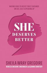 She Deserves Better Raising Girls to Resist Toxic Teachings on Sex Self and Speaking Up by Sheila Wray GregoireRebecca Gregoire LindenJoanna Sawatsky-Paperback