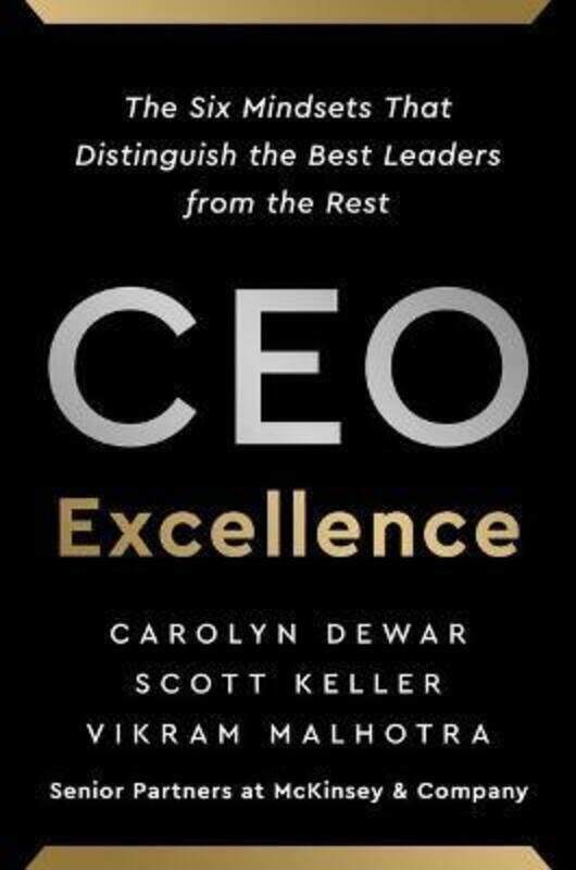 

CEO Excellence: The Six Mindsets That Distinguish the Best Leaders from the Rest.Hardcover,By :Dewar, Carolyn - Keller, Scott - Malhotra, Vikram