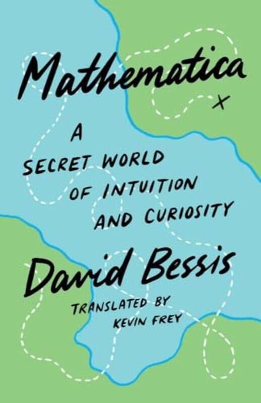 

Mathematica A Secret World Of Intuition And Curiosity by Bessis, David - Frey, Kevin - Hardcover