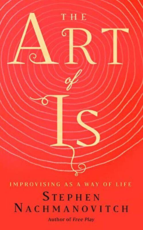 

The Art of Is by Stephen Nachmanovitch-Paperback