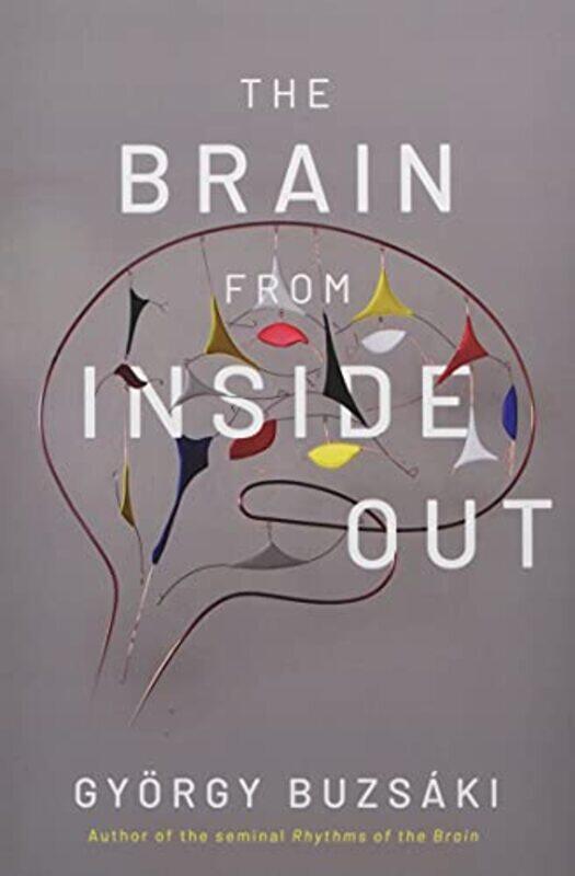 

The Brain From Inside Out by Gyorgy, MD, PhD (Biggs Professor of Neural Sciences, Biggs Professor of Neural Sciences, New York University) Buzsaki-Har