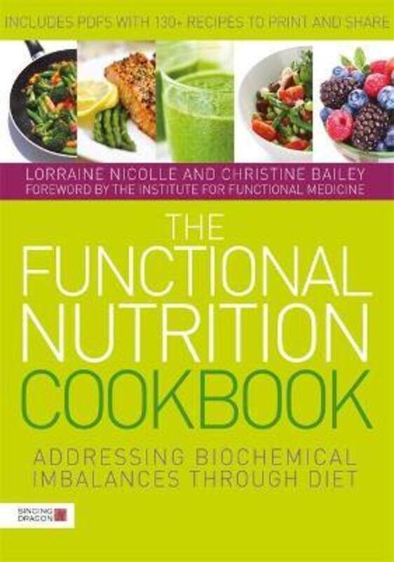 

The Functional Nutrition Cookbook: Addressing Biochemical Imbalances through Diet,Paperback,ByHofmann, Laurie - Nicolle, Lorraine - Bailey, Christine