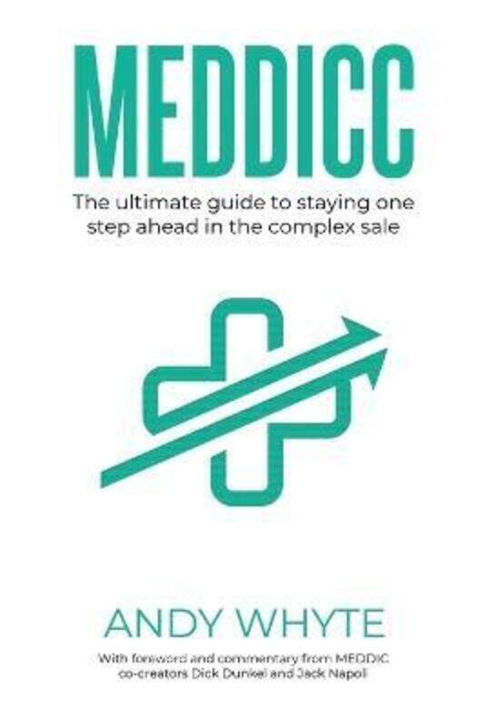 

Meddicc: The ultimate guide to staying one step ahead in the complex sale.paperback,By :Whyte, Andy - Dunkel, Dick - Napoli, Jack