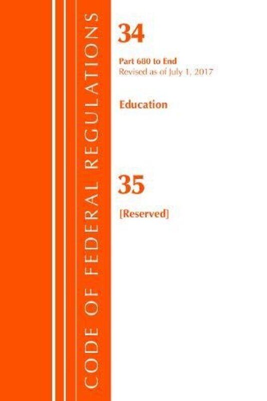 

Code of Federal Regulations Title 34 Education 680End and 35 Reserved Revised as of July 1 2017 by Office Of The Federal Register US-Paperback