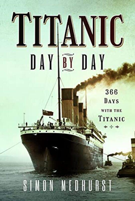 

Titanic Day by Day by Medhurst, Simon-Hardcover