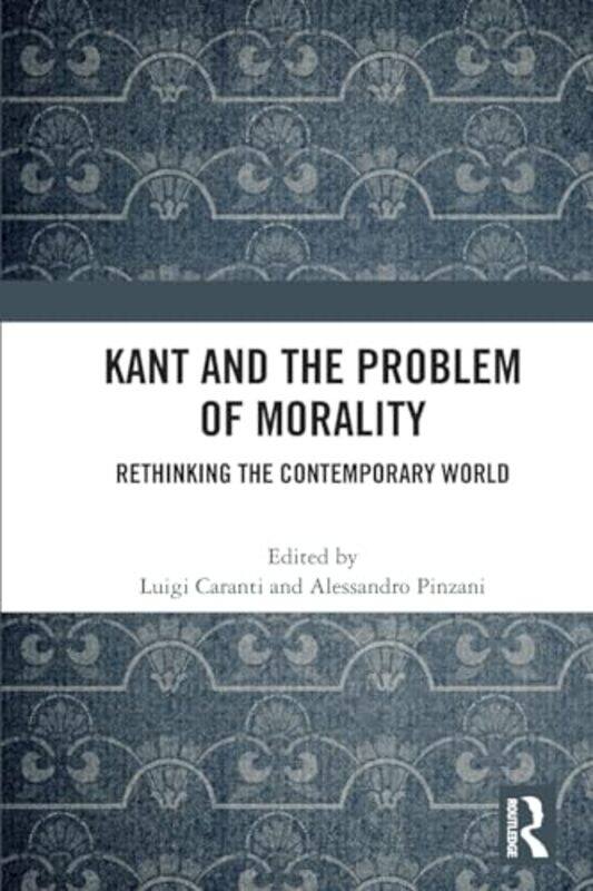 

Kant and the Problem of Morality by Luigi CarantiAlessandro Pinzani -Paperback