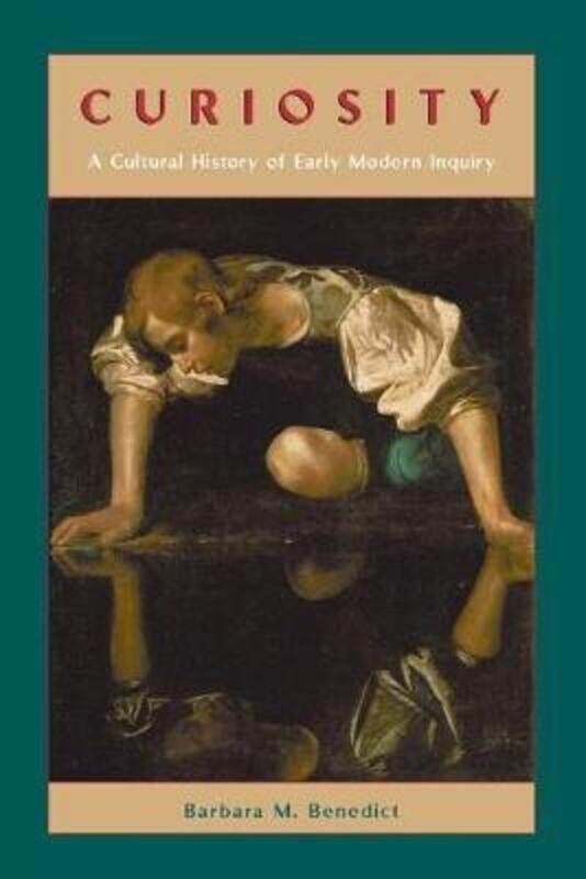 

Curiosity - A Cultural History of Early Modern Inquiry,Paperback, By:Benedict, Barbara M